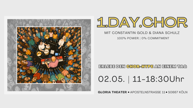 1.Day.Chor mit Constantin Gold & Diana Schulz - AUSVERKAUFT